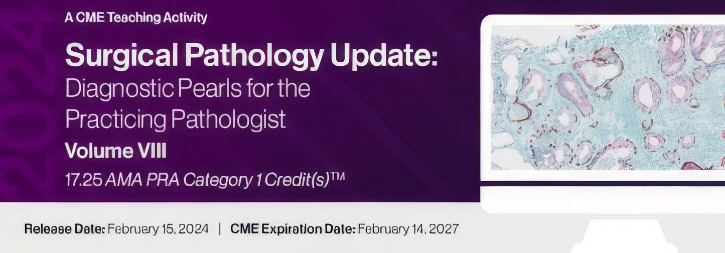 2024 Surgical Pathology Update Diagnostic Pearls for the Practicing Pathologist: Vol. VIII