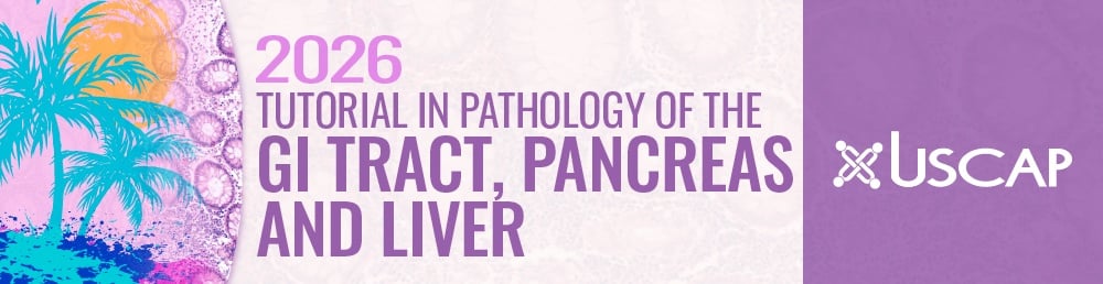 USCAP 2026 Tutorial in Pathology of the GI Tract, Pancreas and Liver