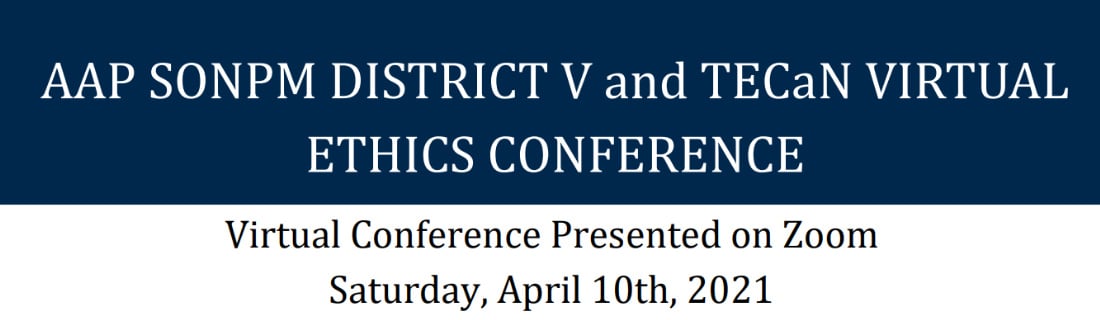 Michigan Medicine Virtual Neonatal Ethics Conference AAP SONPM Virtual Neonatal Ethics Conference 2021