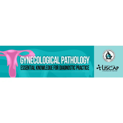 USCAP Gynecological Pathology: Essential Knowledge for Diagnostic Practice 2022
