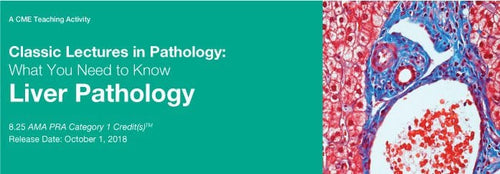 DocmedED 2018 Classic Lectures in Pathology What You Need to Know Liver Pathology