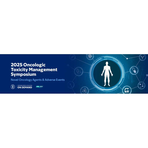 2025 MSKCC Oncologic Toxicity Management Symposium: Novel Oncology Agents and Adverse Events — On Demand
