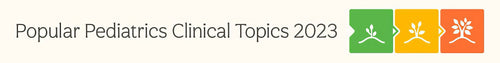 Stanford Medicine Popular Pediatric Clinical Topics 2023