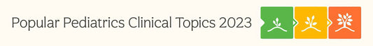 Stanford Medicine Popular Pediatric Clinical Topics 2023