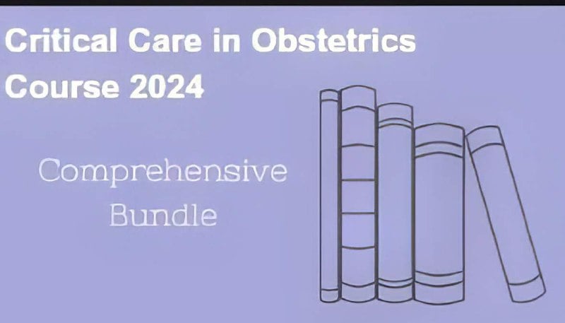 Critical Care in Obstetrics Online Course 2024: Comprehensive Bundle