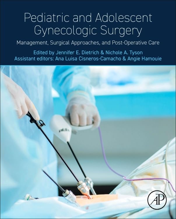 Pediatric and Adolescent Gynecologic Surgery: Management, Surgical Approaches, and Post-Operative Care (True PDF from Publisher)