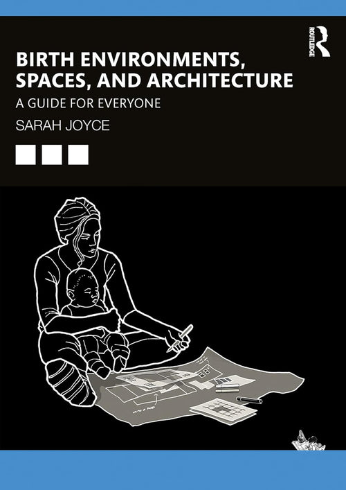 Birth Environments, Spaces and Architecture: A Guide for Everyone (Original PDF from Publisher)