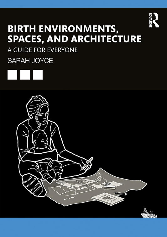Birth Environments, Spaces and Architecture: A Guide for Everyone (Original PDF from Publisher)