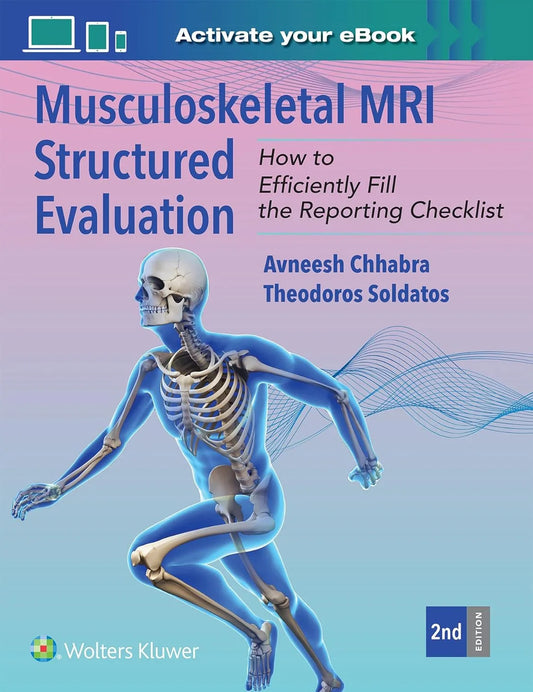 Musculoskeletal MRI Structured Evaluation, How to Efficiently Fill in the Reporting Checklist, 2nd Ed / Avneesh Chhabra, Theodoros Soldatos (2025) Available as Epub and cPDF