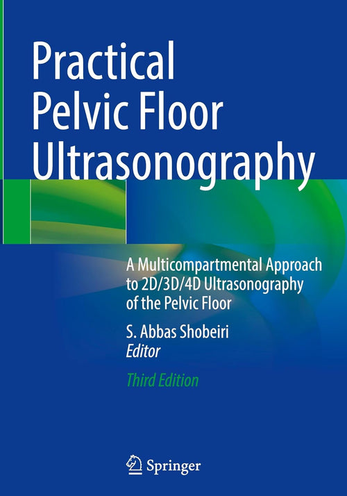 Practical Pelvic Floor Ultrasonography: A Multicompartmental Approach to 2D/3D/4D Ultrasonography of the Pelvic Floor, 2025th Edition (Original PDF from Publisher)