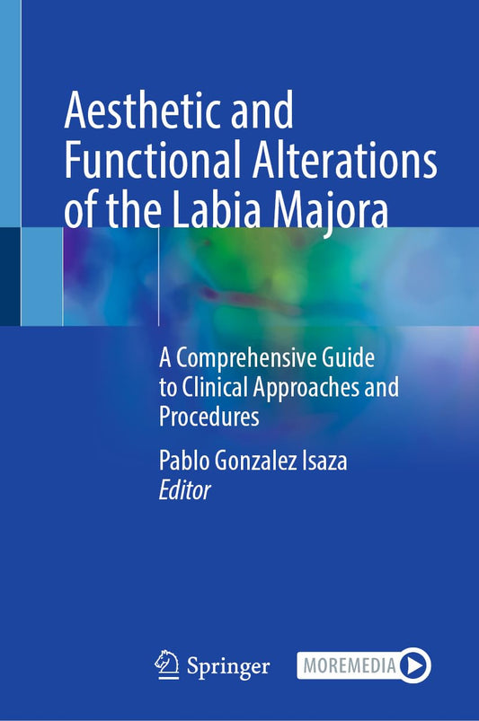 Aesthetic and Functional Alterations of the Labia Majora: A Comprehensive Guide to Clinical Approaches and Procedures (EPUB)