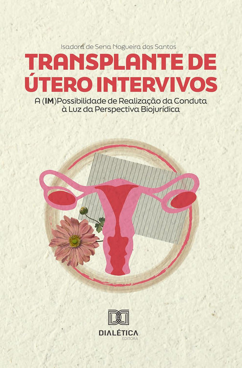 Transplante de Útero Intervivos: A (im)Possibilidade de Realização da Conduta à Luz da Perspectiva Biojurídica (Portuguese Edition) (EPUB and pdf)