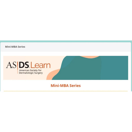 ASDS (American Society For Dermatologic Surgery) Mini-MBA Series