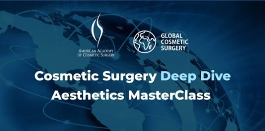 Global Cosmetic Surgery &amp; AACS Deep Dive Aesthetics Masterclass