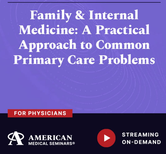 American Medical Seminars Family & Internal Medicine A Practical Approach to Common Primary Care Problems 2024