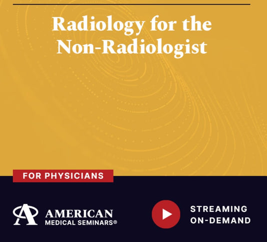 American Medical Seminars Radiology for the Non-Radiologist 2024