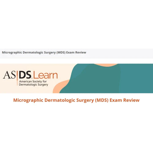 American Society For Dermatologic Surgery Micrographic Dermatologic Surgery (MDS) Exam Review