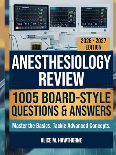 Anesthesiology Review: 1005 Board-Style Questions and Answers for Basic Mastery, Clinical Reasoning, and Advanced Concepts (Original PDF from Publisher)