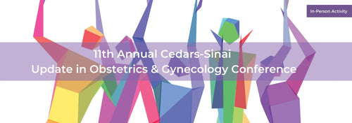 Cedars Sinai 11th Annual Cedars-Sinai Update in Obstetrics & Gynecology Conference 2025