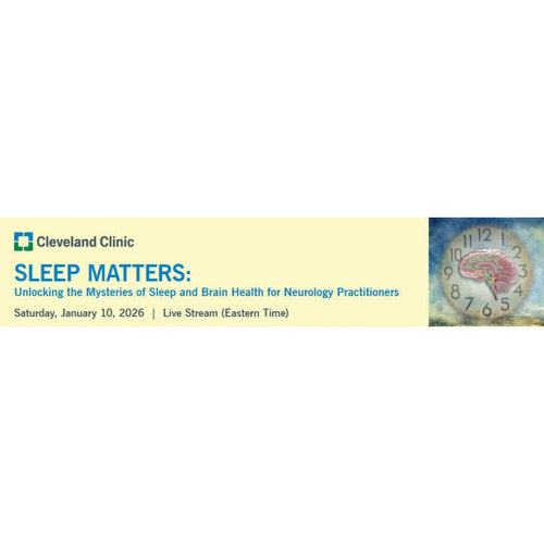 Cleveland Clinic Sleep Matters: Unlocking the Mysteries of Sleep and Brain Health for Neurology Practitioners 2026