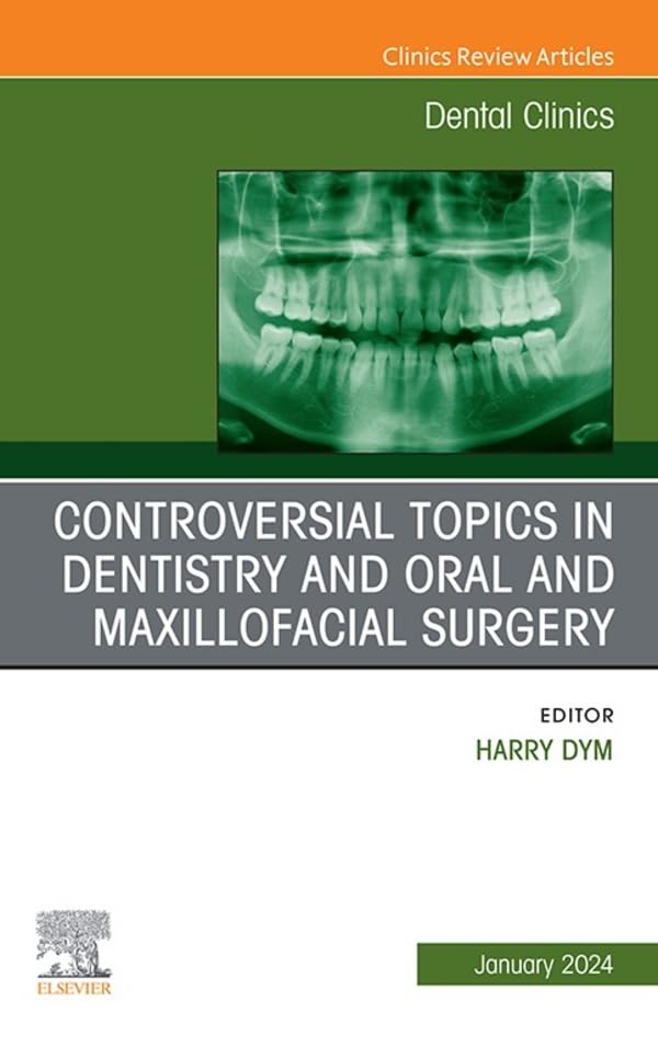 Controversial Topics in Oral and Maxillofacial Surgery, An Issue of Dental Clinics of North America (The Clinics: Dentistry) (True PDF)
