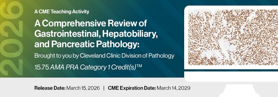 A Comprehensive Review of Gastrointestinal, Hepatobiliary, and Pancreatic Pathology Brought to you by Cleveland Clinic Division of Pathology 2026