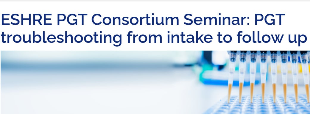 ESHRE 3rd PGT Consortium Seminar on Troubleshooting from Intake to Follow-up  2026