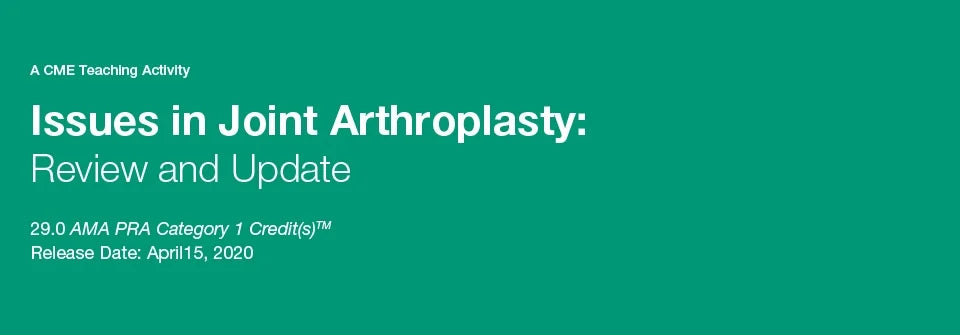 Issues in Joint Arthroplasty Review and Update 2020 (Videos)