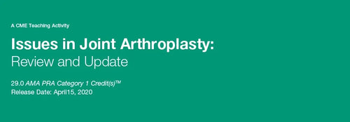 Issues in Joint Arthroplasty Review and Update 2020 (Videos)