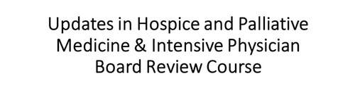 MD Anderson Updates in Hospice and Palliative Care and Intensive Physician Board Review 2023