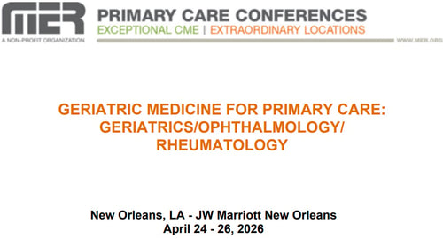 MER Primary Care Conferences Geriatric Medicine for Primary Care Geri Ophth Rheum Apr 24-26, 2026