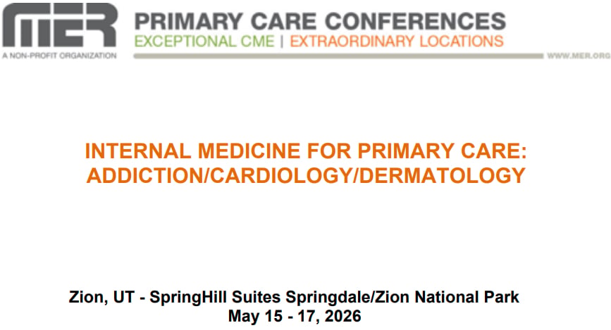 MER Primary Care Conferences Internal Medicine for Primary Care Addiction Cardio Derm May 15-17, 2026