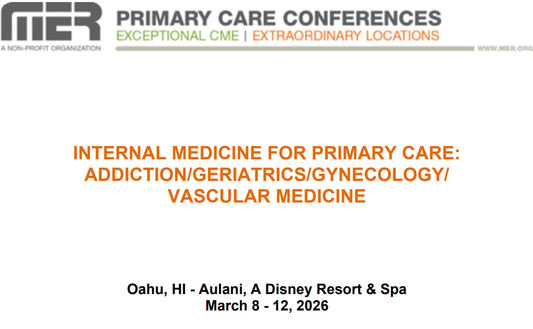 MER Primary Care Conferences Internal Medicine for Primary Care Addiction Geri Gyn Vasc Mar 08-12, 2026