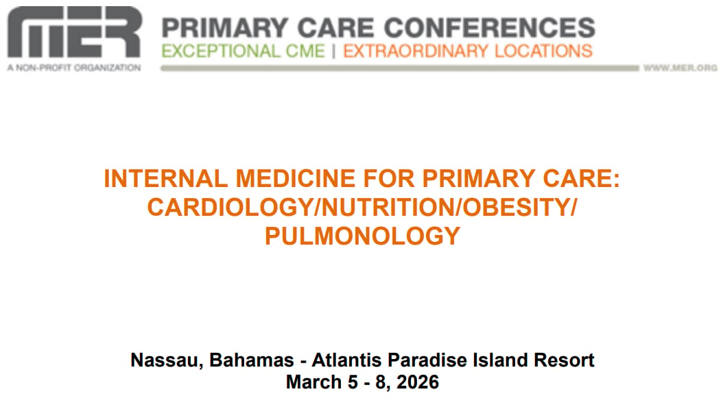 MER Primary Care Conferences Internal Medicine for Primary Care Cardio Nutrition Obesity Pulm Mar 05-08, 2026