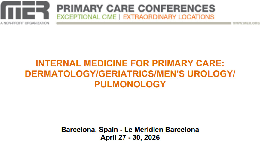 MER Primary Care Conferences Internal Medicine for Primary Care Derm Geri Men’s Uro Pulm Apr 27-30, 2026