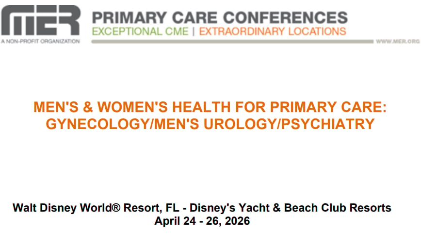 MER Primary Care Conferences Men’s & Wome’s Health for Primary Care Gyn Men’s Uro Psych Apr 24-26, 2026