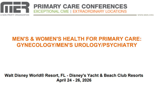 MER Primary Care Conferences Men’s & Wome’s Health for Primary Care Gyn Men’s Uro Psych Apr 24-26, 2026