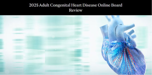 Mayo Clinic 2025 Adult Congenital Heart Disease Online Board Review