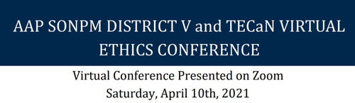 Michigan Medicine Virtual Neonatal Ethics Conference AAP SONPM Virtual Neonatal Ethics Conference 2021
