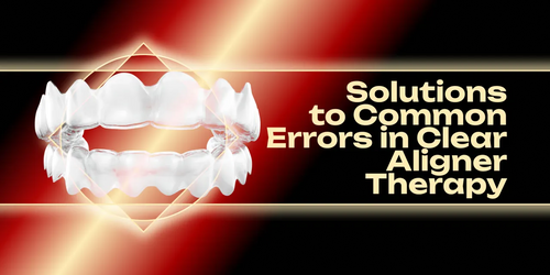 OHI-S Solutions to Common Errors in Clear Aligner Therapy