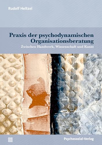 Praxis der psychodynamischen Organisationsberatung: Zwischen Handwerk, Wissenschaft und Kunst (Therapie & Beratung) (German Edition) (Original PDF from Publisher)