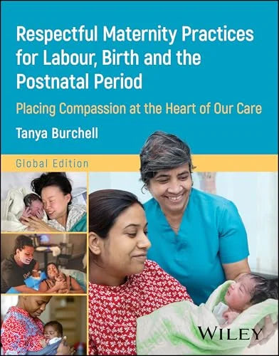 Respectful Maternity Practices for Labour, Birth and the Postnatal Period: Placing Compassion at the Heart of Our Care (Original PDF from Publisher)