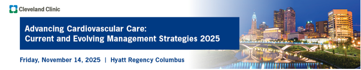 Cleveland Clinic Advancing Cardiovascular Care: Current and Evolving Management Strategies 2025