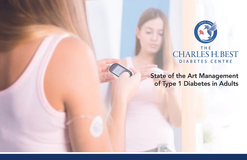 The Charles H. Best Diabetes Centre State of the Art Management of Type 1 Diabetes in Adults 2024