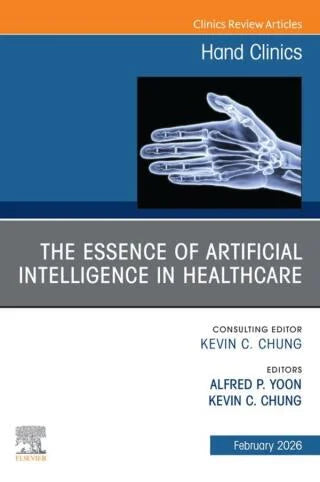 The Essence of Artificial Intelligence in Healthcare, An Issue of Hand Clinics (Original PDF from Publisher)