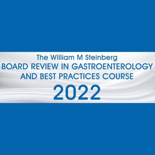 The William M. Steinberg Board Review in Gastroenterology and Best Practices Course 2022