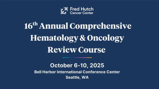 UW Medicine 16th Annual Comprehensive Hematology & Oncology Review Course 2025