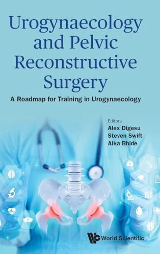 Urogynaecology And Pelvic Reconstructive Surgery: A Roadmap For Training In Urogynaecology (Original PDF from Publisher)