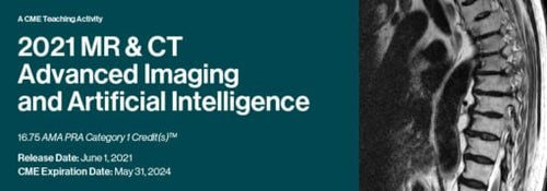 2021 MR & CT Advanced Imaging and Artificial Intelligence (CME VIDEOS)